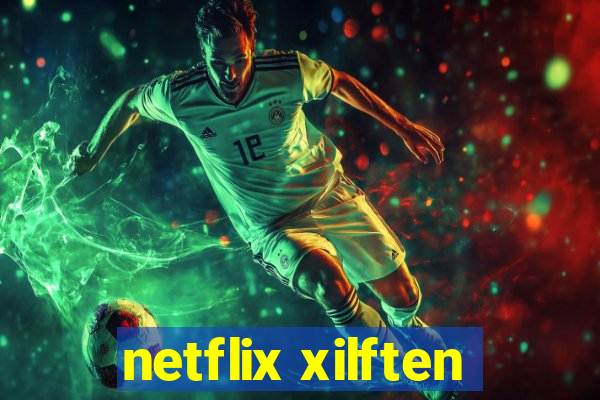 netflix xilften